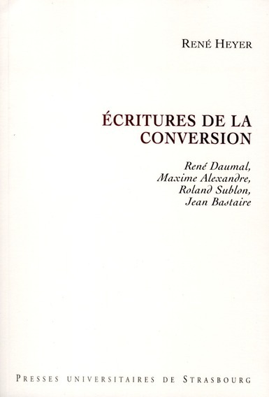 Ecritures de la Conversion. Rene Daumal, Maxime Alexandre, Roland Sub Lon, Jean Bastaire