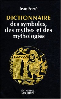 Dictionnaire des symboles, des mythes et des mythologies