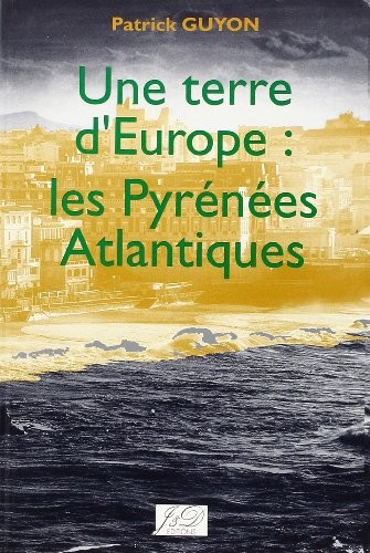 Une terre d'Europe : les Pyrénées-Atlantiques, suivi de Nous, maintenant