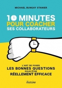 10 minutes pour coacher ses collaborateurs. L'art de poser LES bonnes questions pour être réellement efficace.