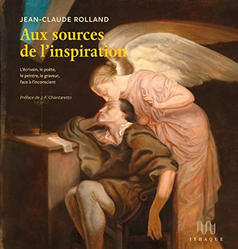 Aux sources de l'inspiration: L’écrivain, le poète, le peintre, le graveur, face à l’inconscient