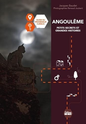 Angoulême Petits secrets et grandes histoires. Guide du promeneur curieux: Guide du promeneur curieux