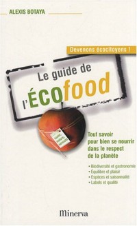 Le guide de l'Ecofood : Tout savoir pour bien se nourrir dans le respect de la planète