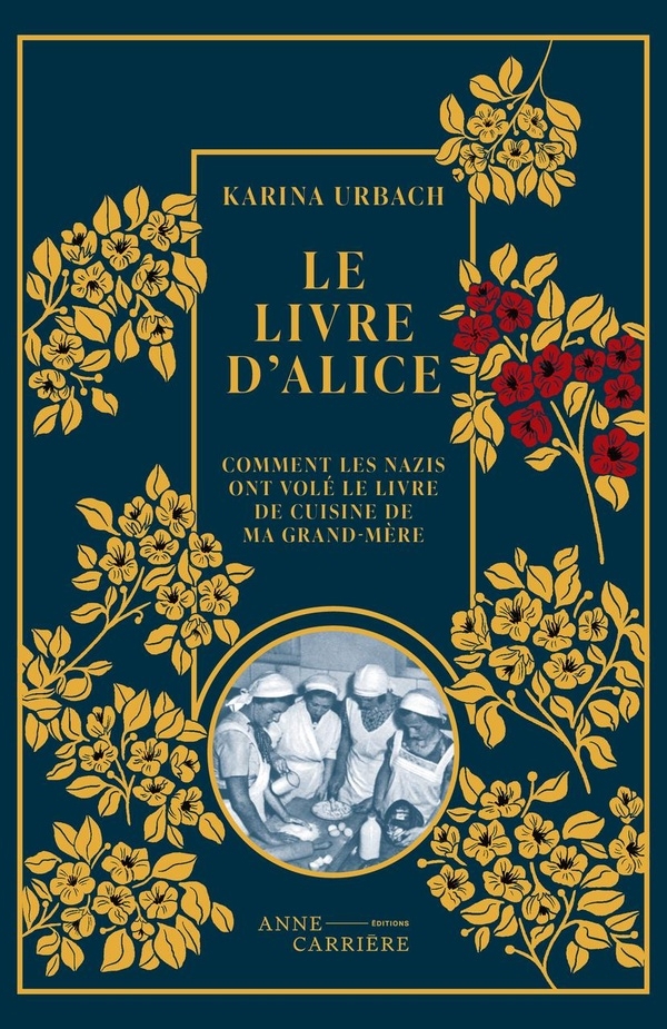 Le Livre d Alice: Ou comment les nazis ont volé le livre de ma grand-mère