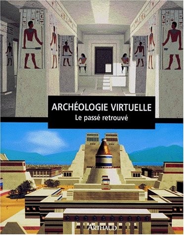 ARCHEOLOGIE VIRTUELLE. Le passé retrouvé