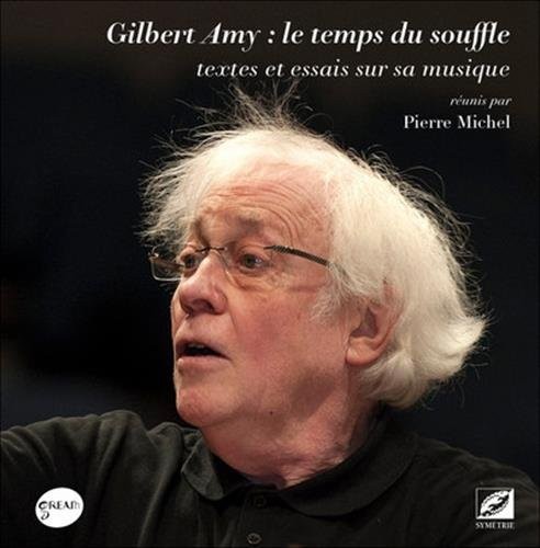 Gilbert Amy : le temps du souffle, textes et essais sur sa musique