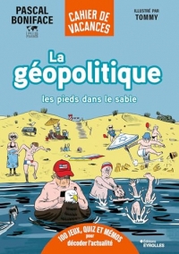 La géopolitique les pieds dans le sable: 100 jeux, quiz et mémos pour décoder l'actualité