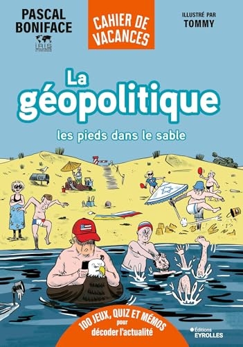 La géopolitique les pieds dans le sable: 100 jeux, quiz et mémos pour décoder l'actualité