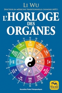 L' horloge des organes: avec la médecine traditionnelle chinoise (MTC)