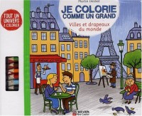 Je colorie comme un grand : Villes et drapeaux du monde