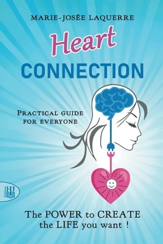 Heart Connection: The POWER to CREATE the Life you want!