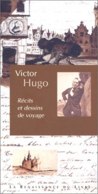 Victor Hugo : Récits et dessins de voyage