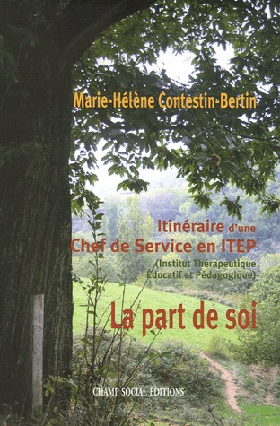 La Part de soi: Itinéraire d'une Chef de Service en ITEP (Institut Thérapeutique Educatif et Pédagogique)