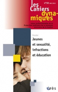 Les Cahiers dynamiques, N° 50, Mars 2011 : Jeunes et sexualité, infractions et éducation