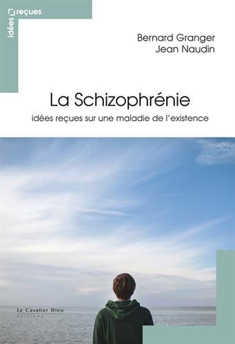 La schizophrénie : Idées reçues sur une maladie de l'existence