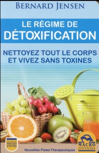 Le régime de détoxification: Nettoyez tout le corps et vivez sans toxines.