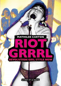 Riot Grrrl - Revolution Girl Style Now