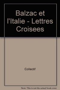 Balzac et l'Italie - Lettres Croisees