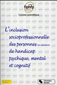 Inclusion socioprofessionnelle des personnes en situation de handicap psychique, mental et cognitif,