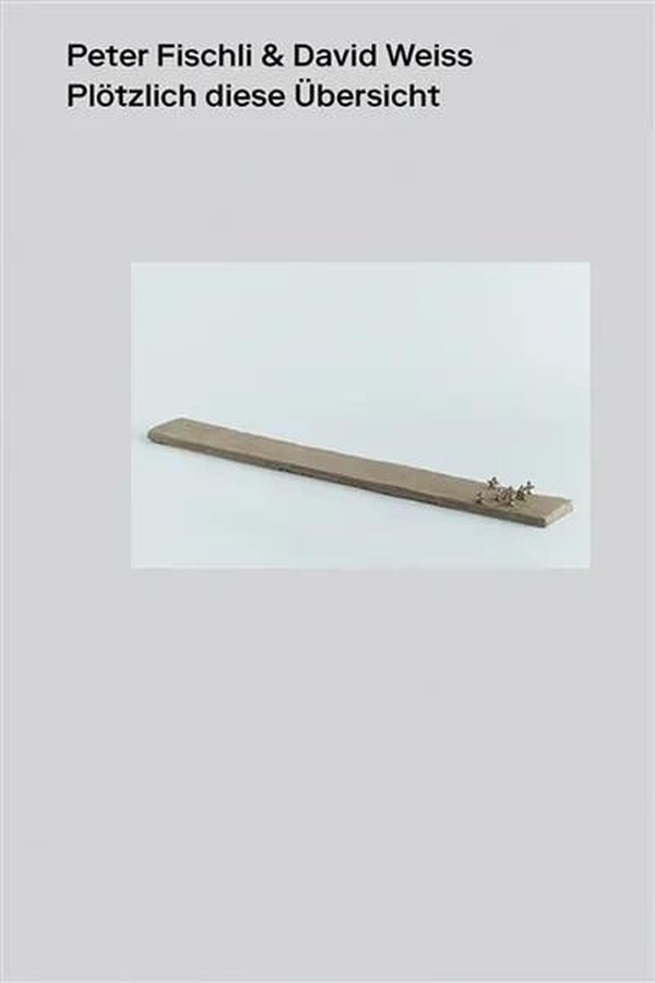 Peter Fischli & David Weiss. Plötzlich diese Übersicht