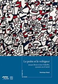 Le poète et le voltigeur : Jacques Berne et Jean Dubuffet, quarante ans d'amitié, Les cahiers du Muma