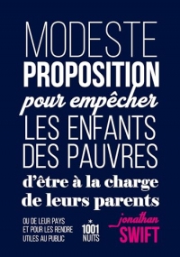 Modeste proposition pour empêcher les enfants des pauvres d'être à la charge de leurs parents : ou de leur pays et pour les rendre utiles au public (La Petite Collection)