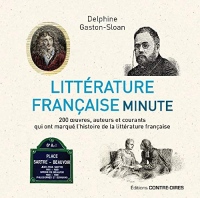 Littérature française minute : 200 uvres, auteurs et courants clés expliqués en un instant