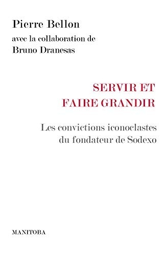 Servir et Faire Grandir - les Convictions Iconoclastes du Fondateur de Sodexo