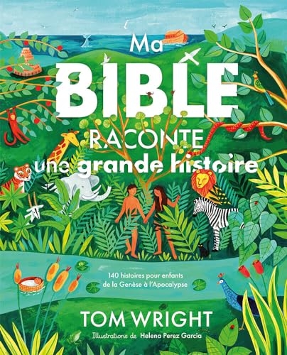 Ma Bible raconte une grande histoire: 140 histoires pour enfants de la Genèse à l’Apocalypse