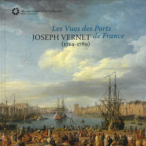 Joseph Vernet (1714-1789) : Les vues des ports de France