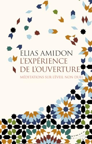 L'expérience de l'ouverture - Méditations sur l'éveil non duel