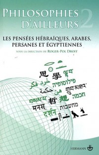 Philosophies d'ailleurs : Tome 2, Les pensées hébraïques, arabes, persanes et égyptiennes