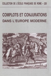 Complots et conjurations dans l'Europe moderne. Colloque de Rome, octobre 1993