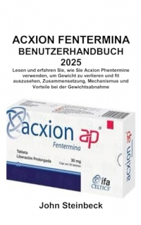 ACXION FENTERMINA BENUTZERHANDBUCH 2025: Lesen und erfahren Sie, wie Sie Acxion Phentermine verwenden, um Gewicht zu verlieren und fit auszusehen, ... und Vorteile bei der Gewichtsabnahme