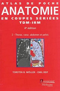 Atlas de poche d'anatomie en coupes sériées TDM-IRM : Volume 2, Thorax, coeur, abdomen et pelvis