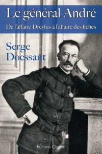 Le général André. De l'affaire Dreyfus à l'affaire des fiches