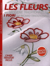 Les fleurs en broderie traditionnelle. I fiori nel ricamo tradizionale. Cahier transfert inclus, français italiano.