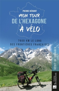 Mon tour de l'hexagone à vélo: 7600 km le long des frontières françaises