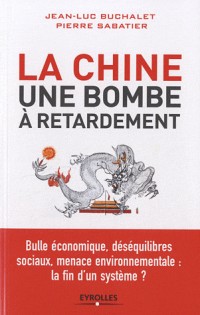 La Chine, une bombe à retardement. Bulle économique, déséquilibres sociaux, menace environnementale : la fin d'un système ?