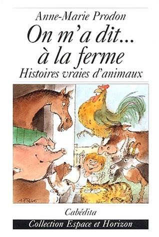 On m'a dit. à la ferme : Histoires vraies d'animaux