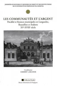 Les communautés et l'argent : Fiscalité et finances municipales en Languedoc, Roussillon et Andorre, XVe-XVIIIe siècle
