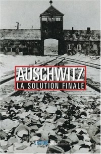 Auschwitz : La Solution finale
