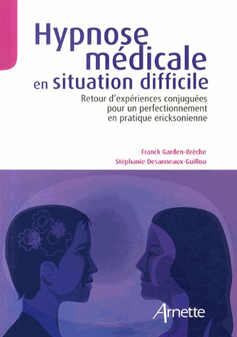 Hypnose médicale en situation difficile : Retour d'expériences conjuguées pour un perfectionnement en pratique eriksonienne