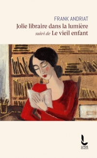 Jolie libraire dans la lumière: suivi de Le vieil enfant