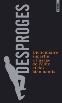 Dictionnaire superflu à l'usage de l'élite et des bien nantis