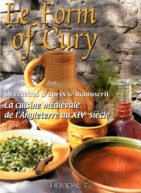 Le Form of Cury : La cuisine médiévale de l'Angleterre au XIVe siècle - Recettes d'après le manuscrit