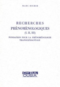 Recherches phénoménologiques, tomes I, II et III. Fondation pour la phénoménologie transcendantale