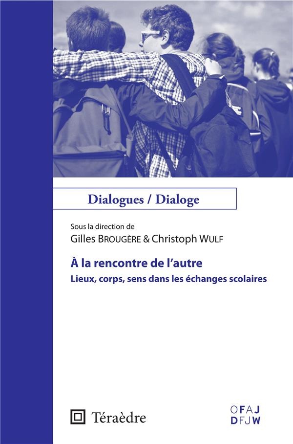 À la rencontre de l'autre: Lieux, corps, sens dans les échanges scolaires