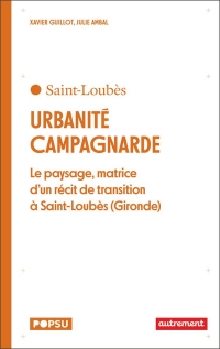 Urbanité campagnarde: Le paysage, matrice d'un récit de transition à Saint-Loubès (Gironde)