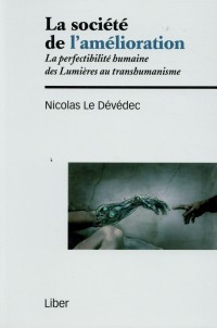 La société de l'amélioration - La perfectibilité humaine des Lumières au transhumanisme